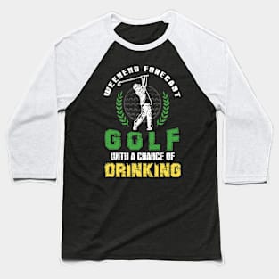 Weekend Forecast Golf With A Chance Of Drinking Baseball T-Shirt